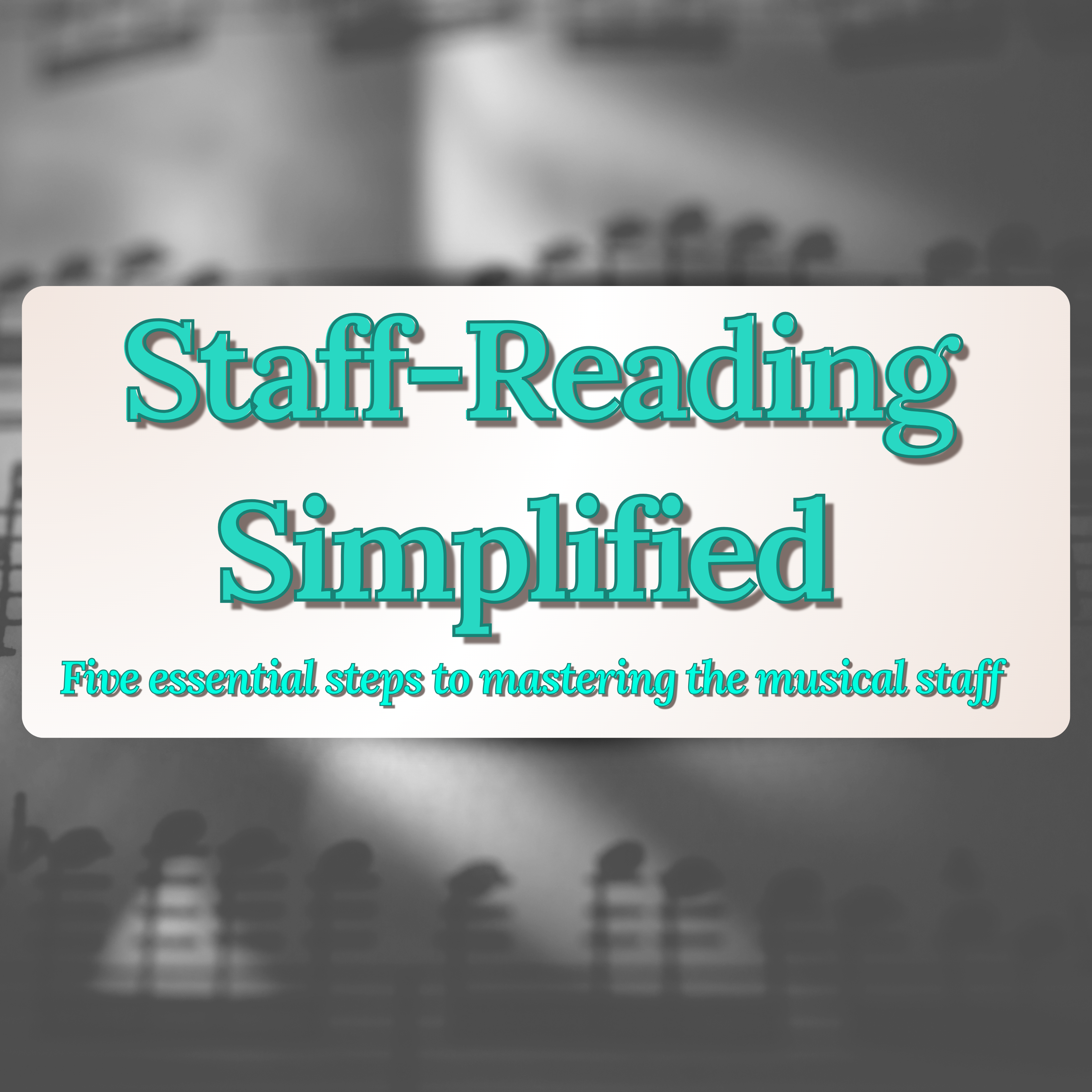 Graphic with blurred sheet music in the background and a cream-colored rounded rectangle overlay. Bold teal text reads ‘Staff-Reading Simplified,’ and smaller italic text below says "Five essential steps to mastering the musical staff."